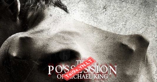 Nổi ám ảnh của Michael King - The Possession of Michael King